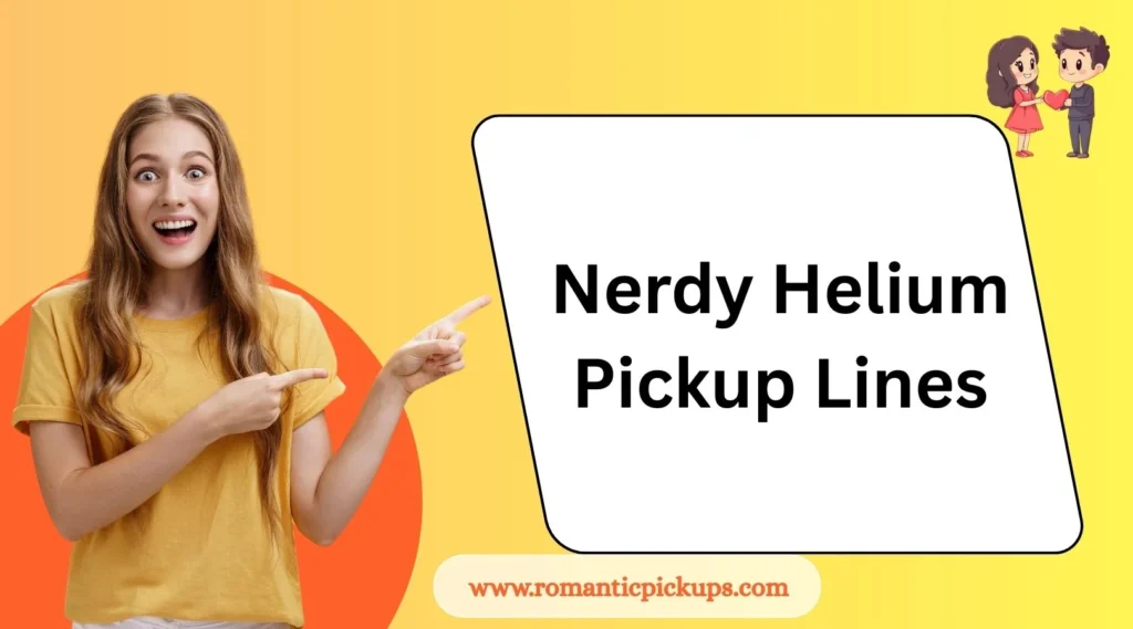 Nerdy Helium Pickup Lines