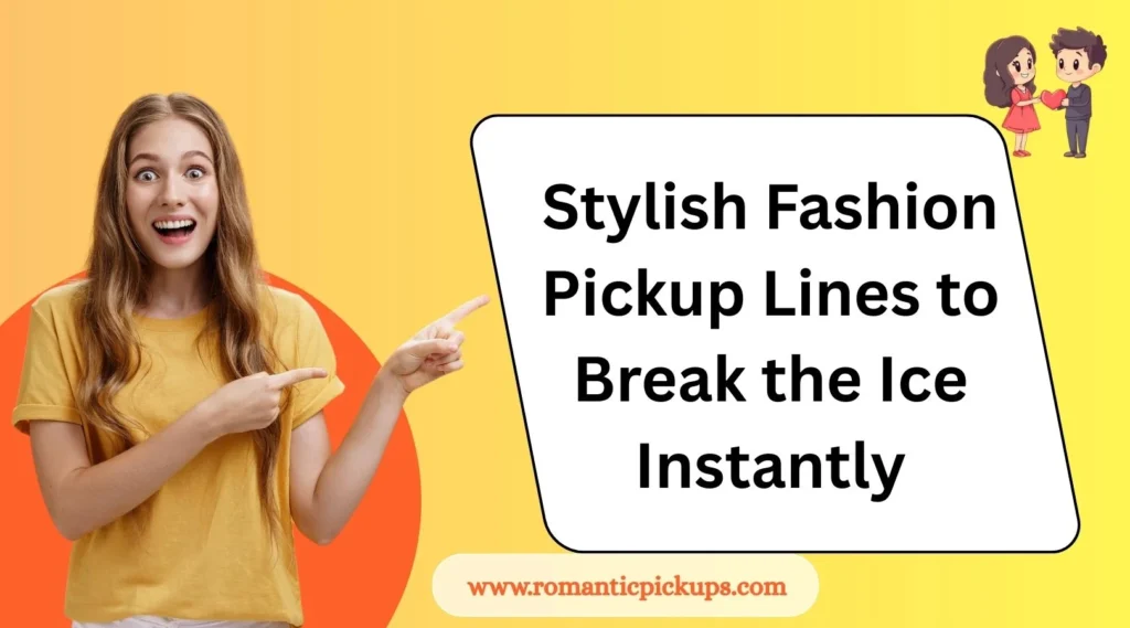 Stylish Fashion Pickup Lines to Break the Ice Instantly
