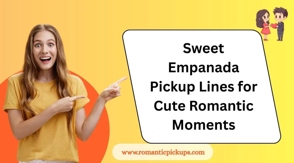 Sweet Empanada Pickup Lines for Cute Romantic Moments