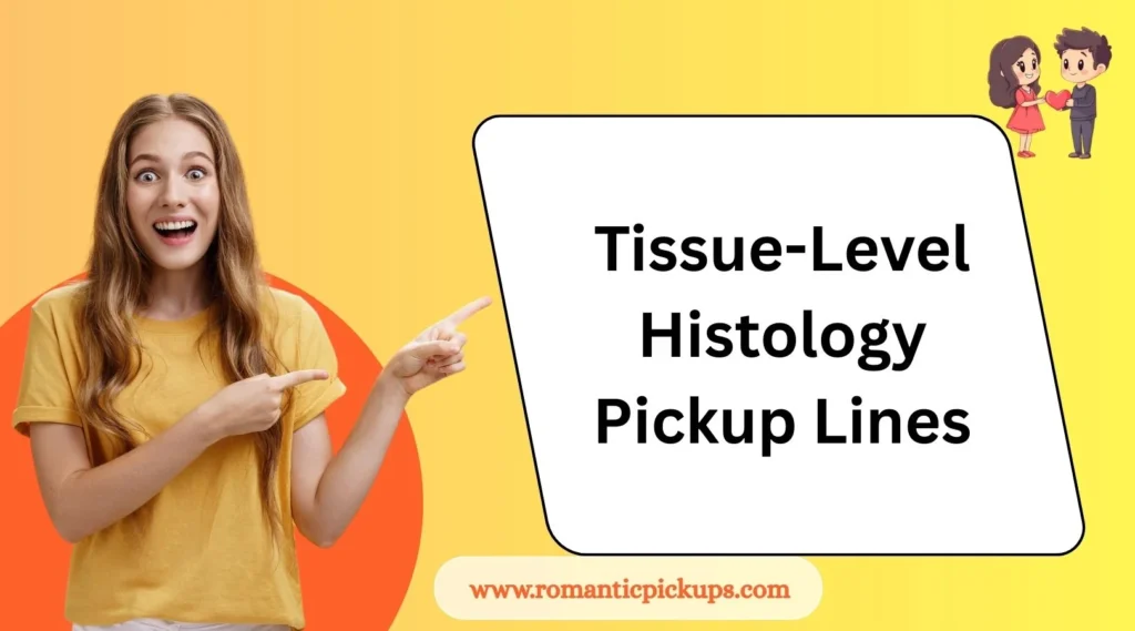 Tissue-Level Histology Pickup Lines
