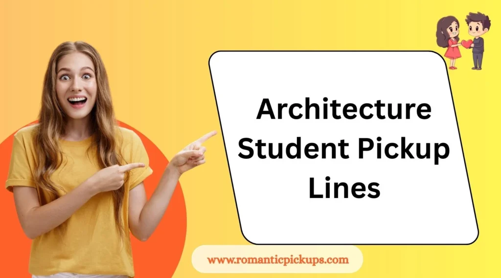 Architecture Student Pickup Lines
