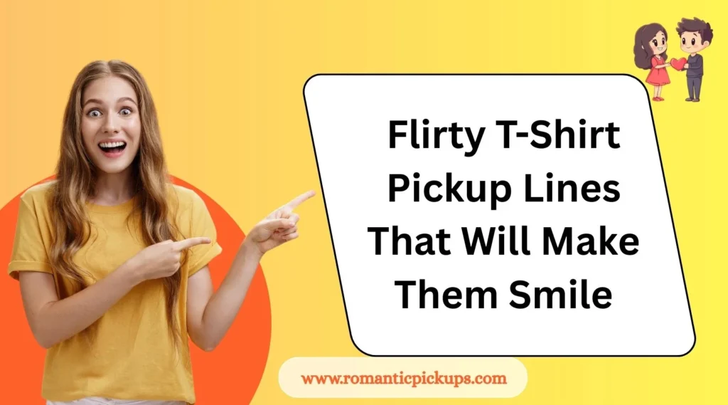 Flirty T-Shirt Pickup Lines That Will Make Them Smile