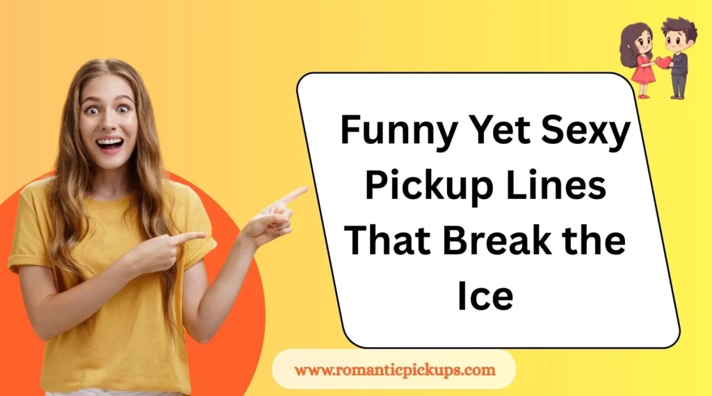 Funny Yet Sexy Pickup Lines That Break the Ice