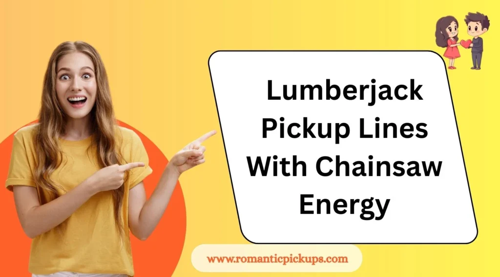  Lumberjack Pickup Lines With Chainsaw Energy