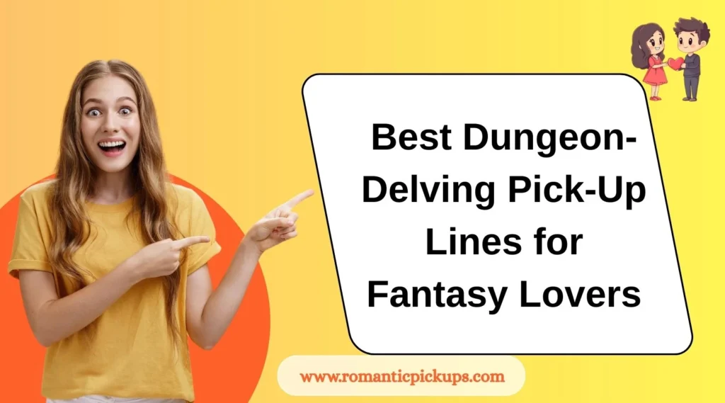 Best Dungeon-Delving Pick-Up Lines for Fantasy Lovers