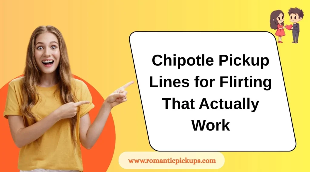 Chipotle Pickup Lines for Flirting That Actually Work