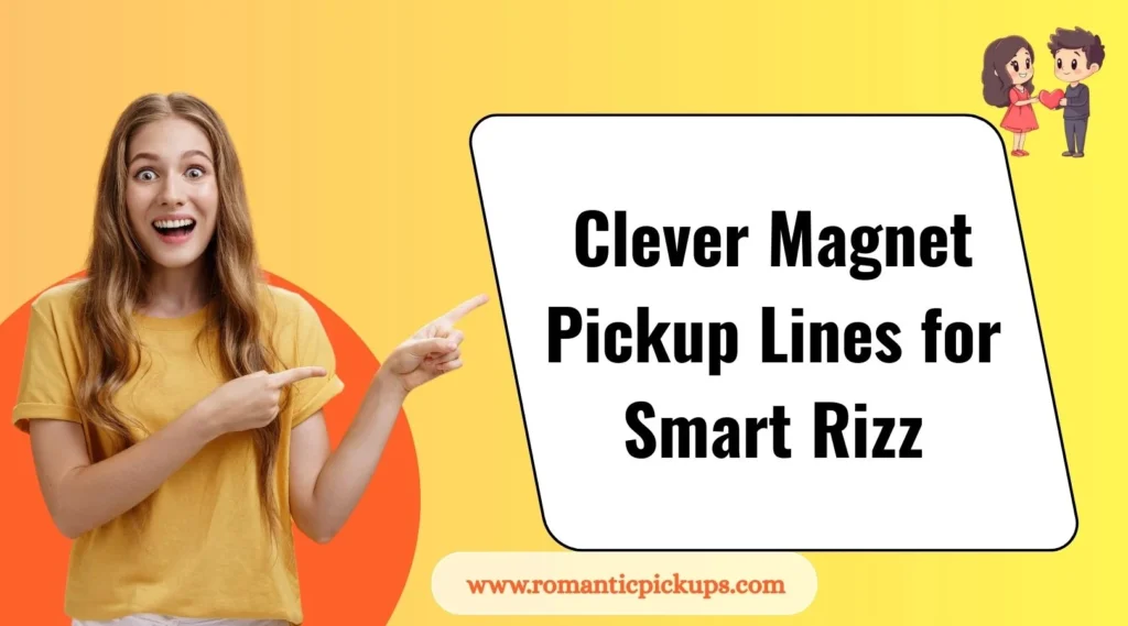 Clever Magnet Pickup Lines for Smart Rizz