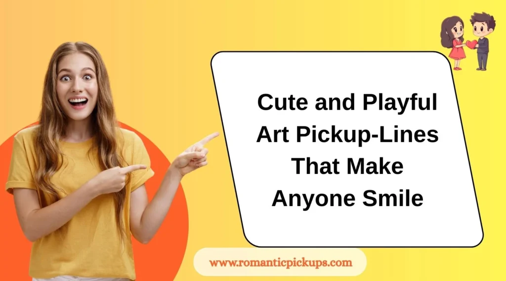 Cute and Playful Art Pickup-Lines That Make Anyone Smile