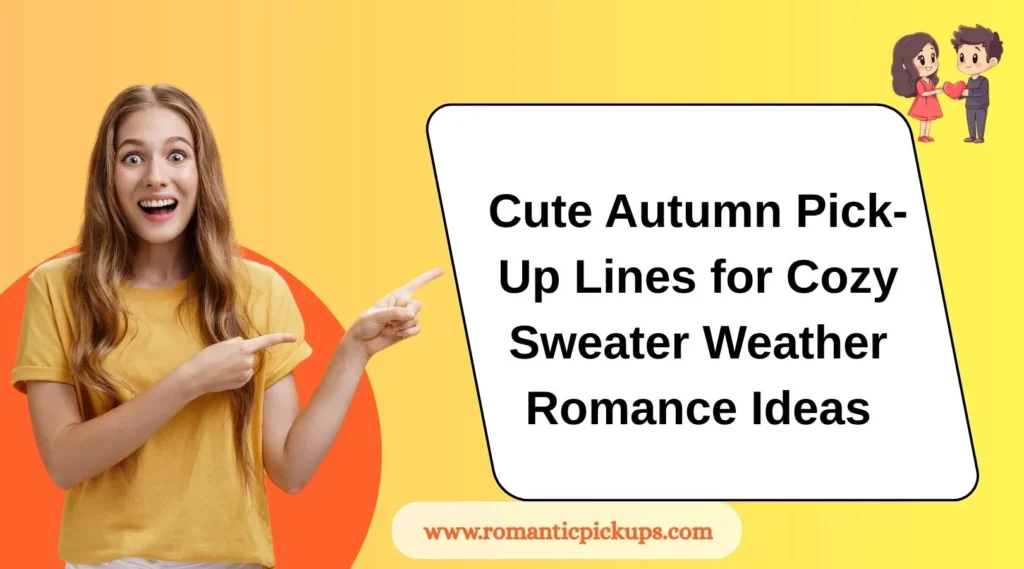 Cute Autumn Pick-Up Lines for Cozy Sweater Weather Romance Ideas