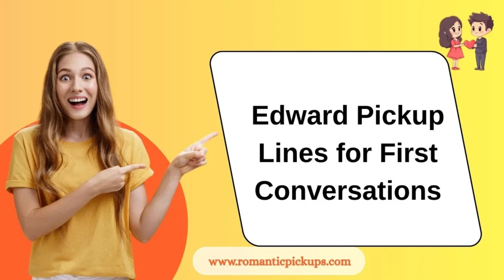 Edward Pickup Lines for First Conversations