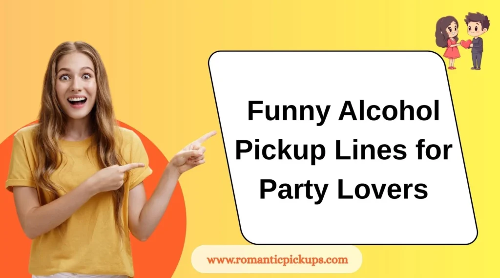 Funny Alcohol Pickup Lines for Party Lovers