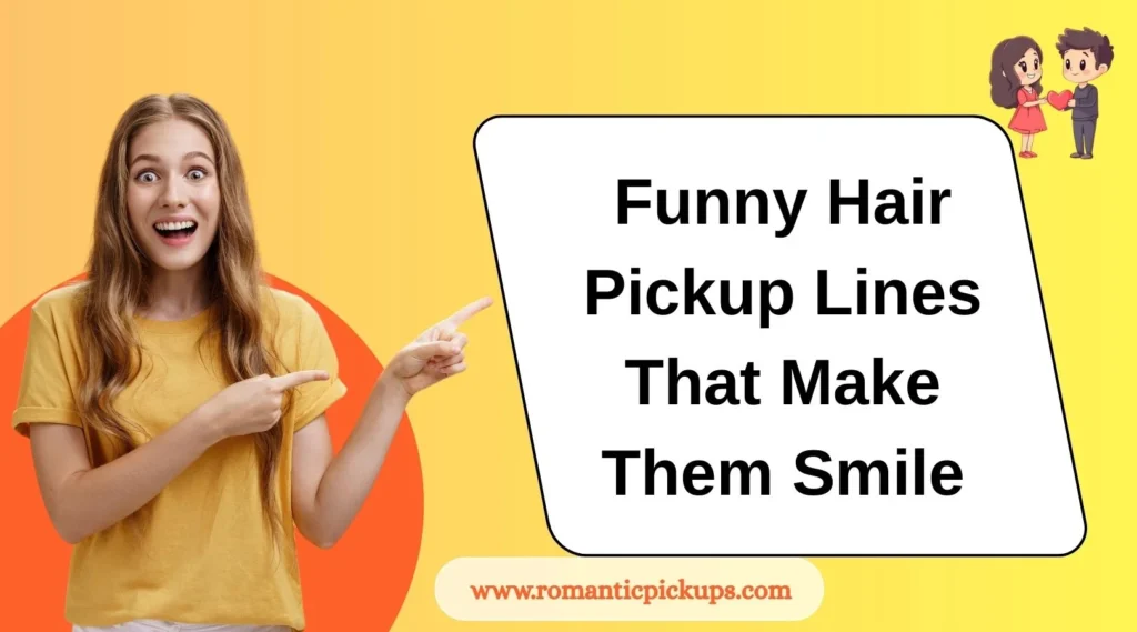 Funny Hair Pickup Lines That Make Them Smile
