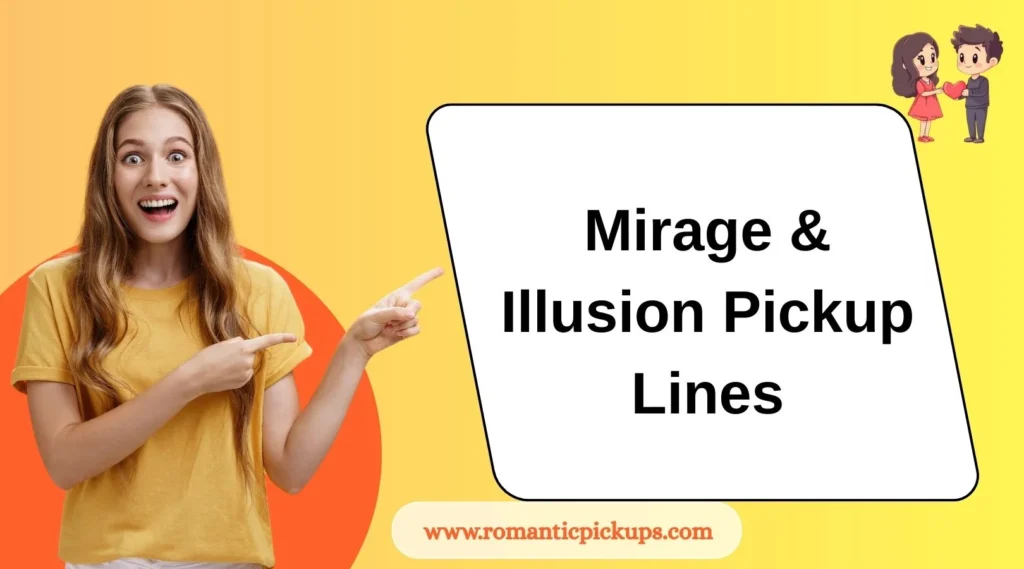 Mirage & Illusion Pickup Lines 