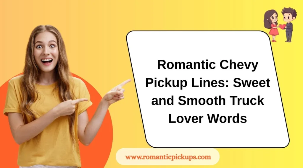Romantic Chevy Pickup Lines: Sweet and Smooth Truck Lover Words
