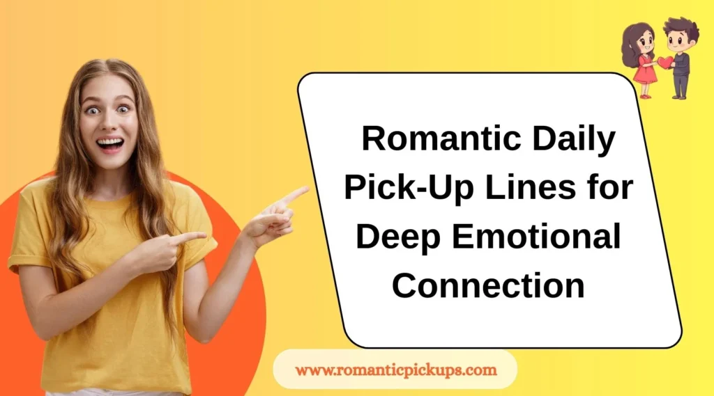 Romantic Daily Pick-Up Lines for Deep Emotional Connection
