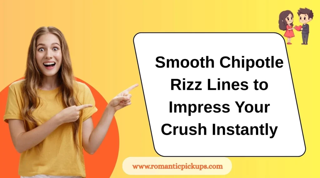 Smooth Chipotle Rizz Lines to Impress Your Crush Instantly