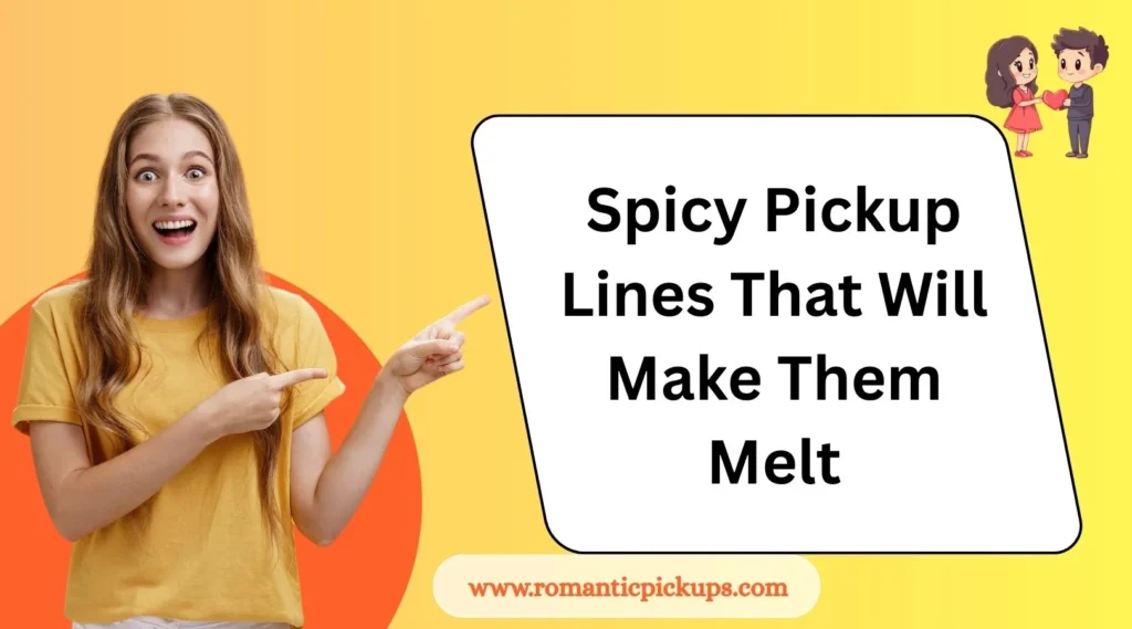 Spicy Pickup Lines That Will Make Them Melt