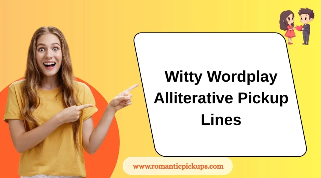 Witty Wordplay Alliterative Pickup Lines