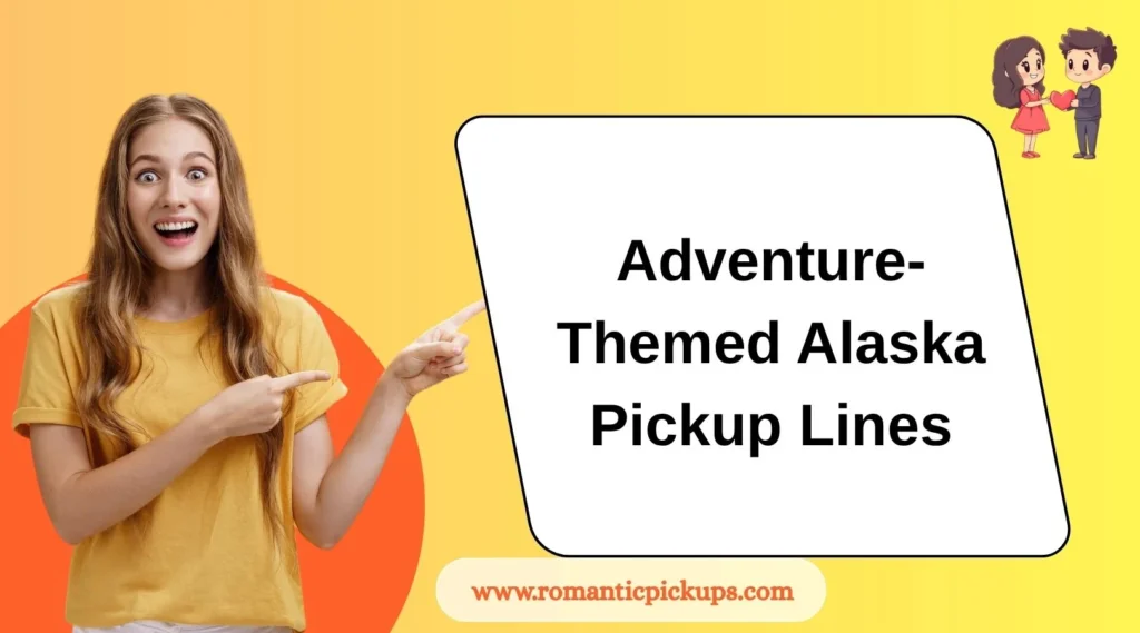 Adventure-Themed Alaska Pickup Lines