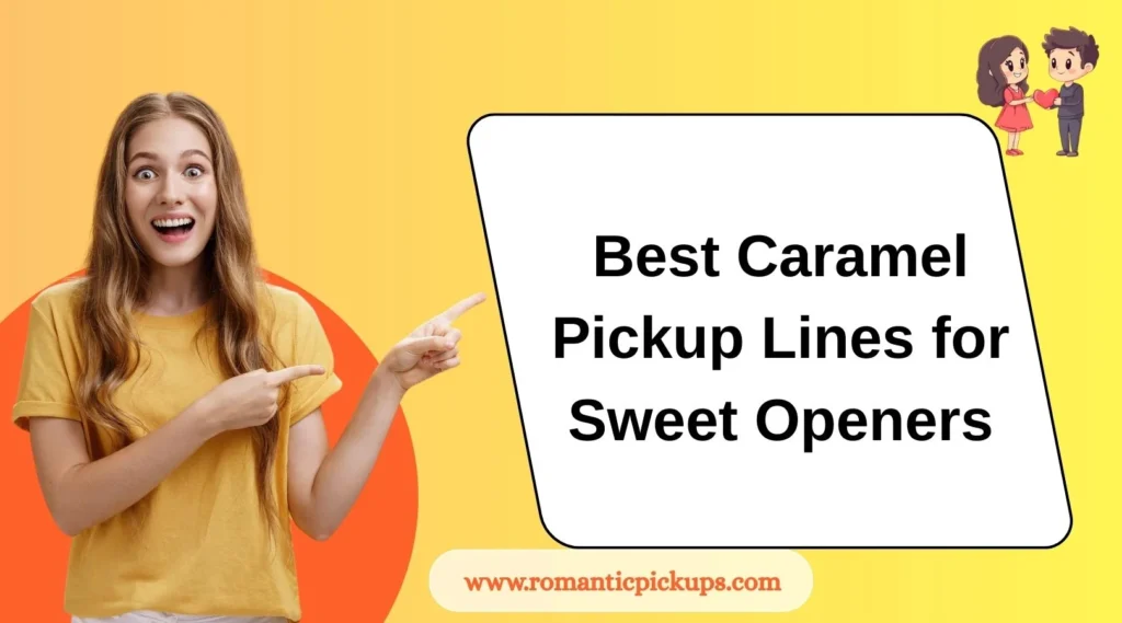 Best Caramel Pickup Lines for Sweet Openers