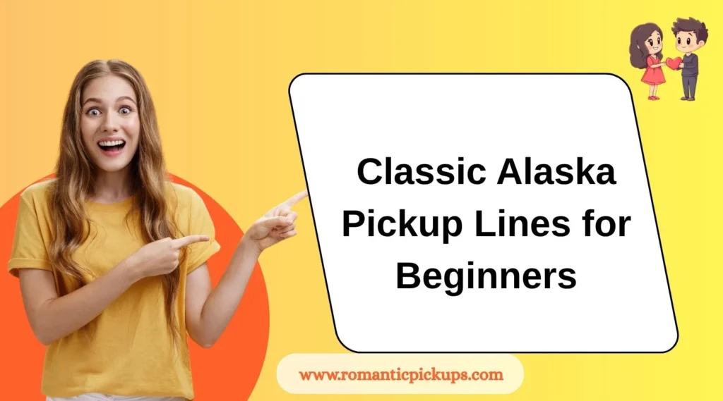 Classic Alaska Pickup Lines for Beginners
