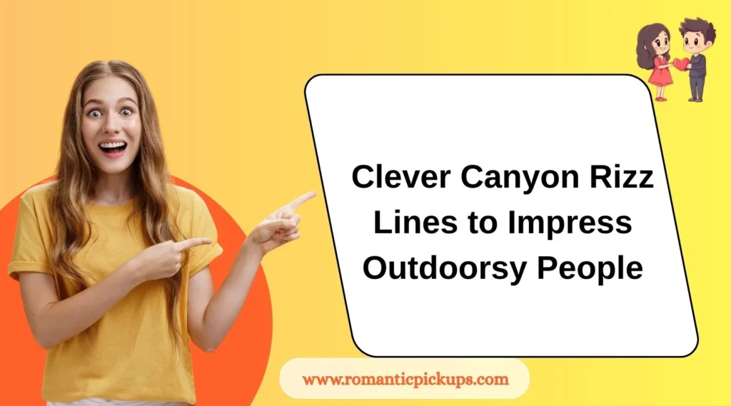 Clever Canyon Rizz Lines to Impress Outdoorsy People