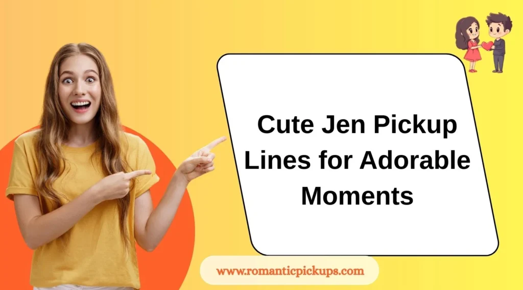 Cute Jen Pickup Lines for Adorable Moments