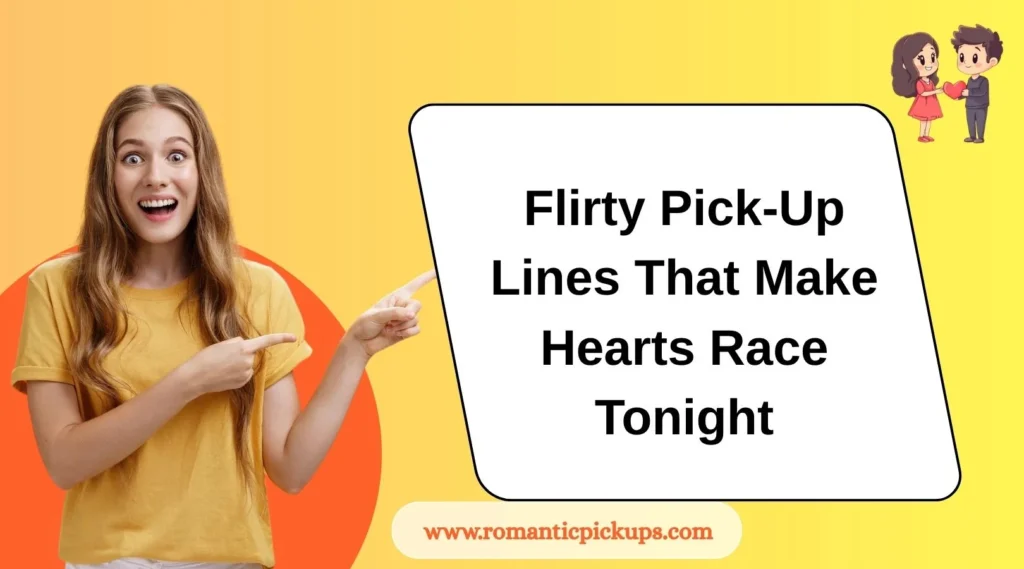 Flirty Pick-Up Lines That Make Hearts Race Tonight