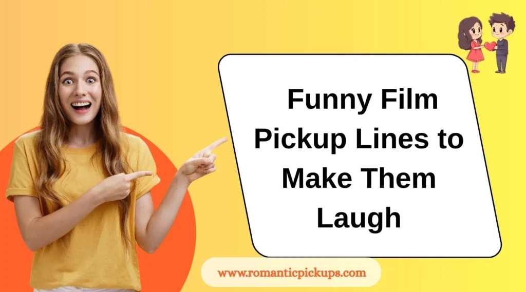  Funny Film Pickup Lines to Make Them Laugh