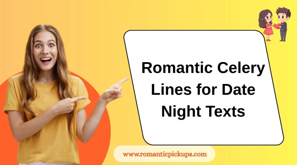 Romantic Celery Lines for Date Night Texts