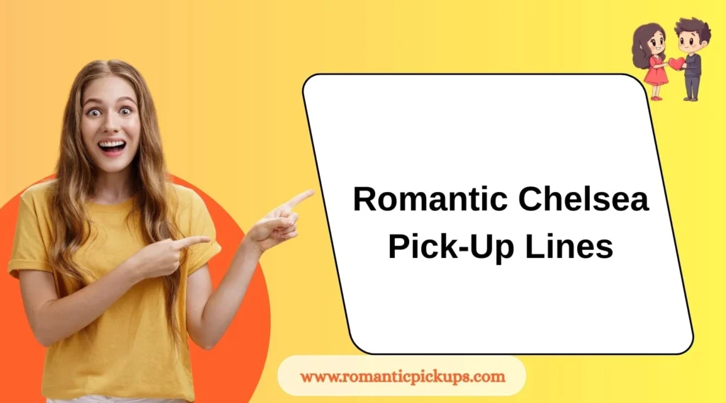 Romantic Chelsea Pick-Up Lines