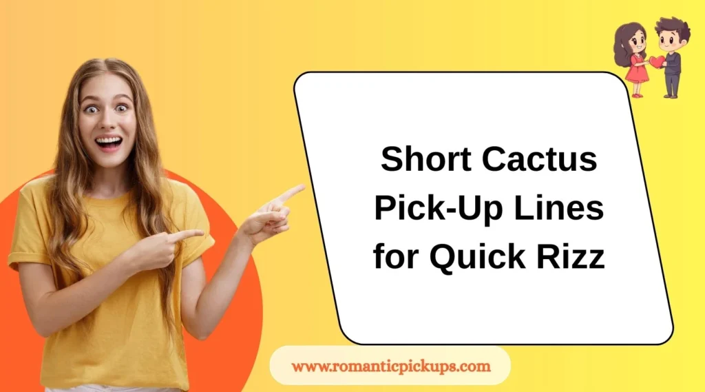 Short Cactus Pick-Up Lines for Quick Rizz