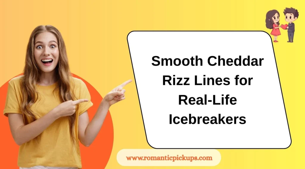 Smooth Cheddar Rizz Lines for Real-Life Icebreakers