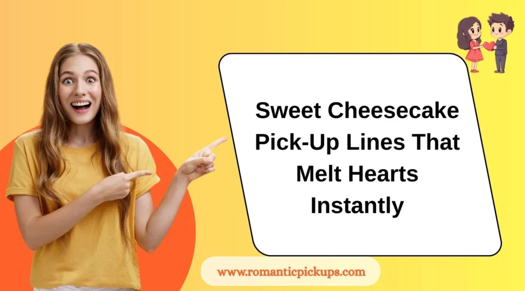 Sweet Cheesecake Pick-Up Lines That Melt Hearts Instantly