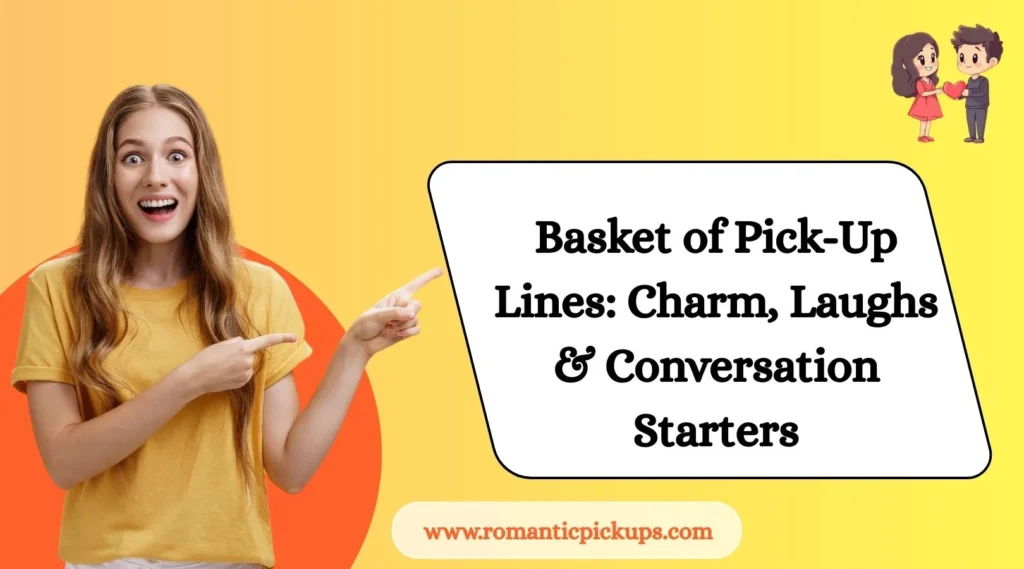 Basket of Pick-Up Lines: Charm, Laughs & Conversation Starters