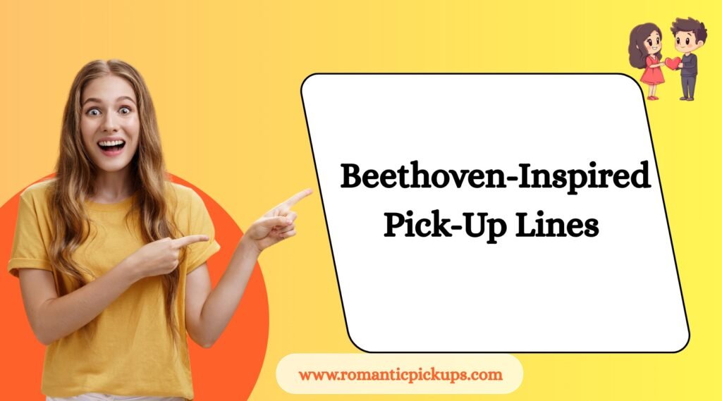Beethoven-Inspired Pick-Up Lines