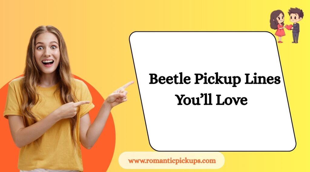 Beetle Pickup Lines You’ll Love