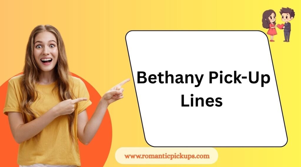 Bethany Pick-Up Lines