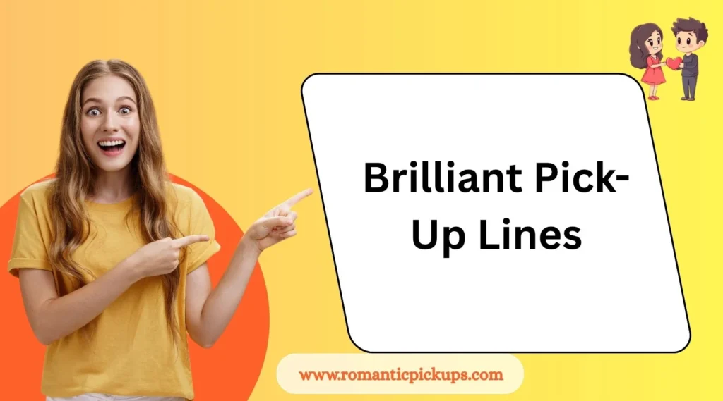 Brilliant Pick-Up Lines