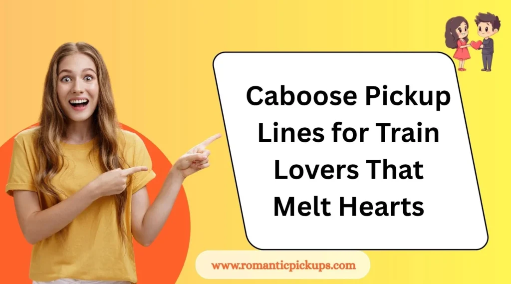 Caboose Pickup Lines for Train Lovers That Melt Hearts