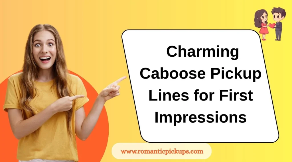 Charming Caboose Pickup Lines for First Impressions