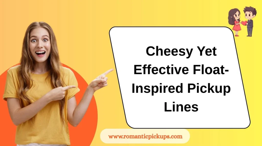 Cheesy Yet Effective Float-Inspired Pickup Lines