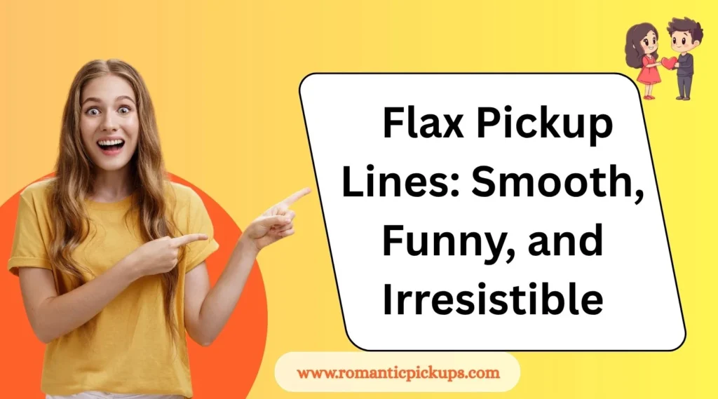 Flax Pickup Lines: Smooth, Funny, and Irresistible