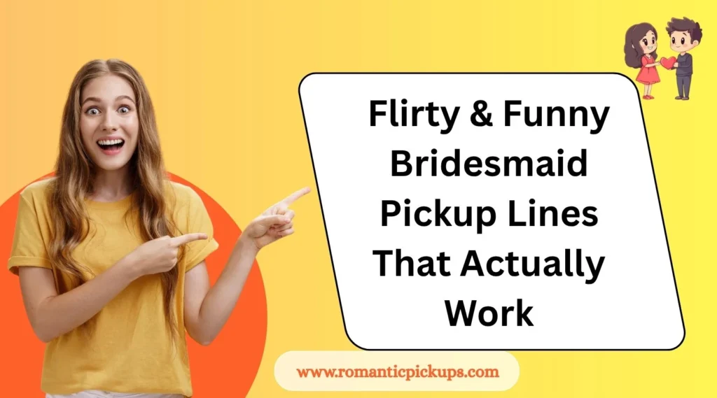 Flirty & Funny Bridesmaid Pickup Lines That Actually Work