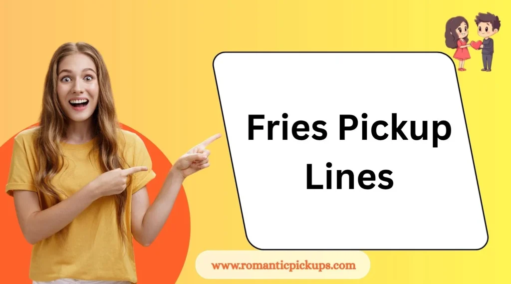 Fries Pickup Lines