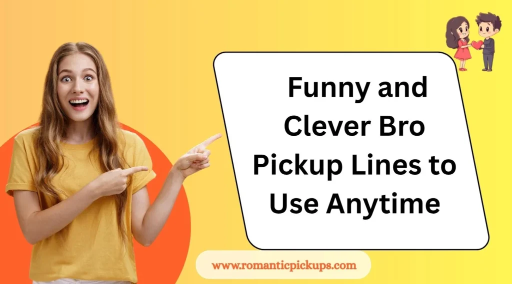 Funny and Clever Bro Pickup Lines to Use Anytime