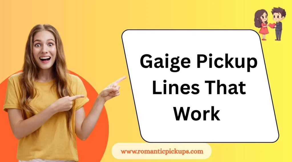 Gaige Pickup Lines That Work