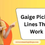 Gaige Pickup Lines That Work