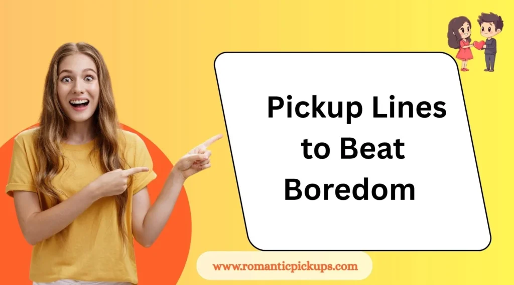 Pickup Lines to Beat Boredom