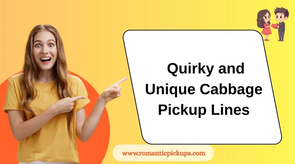 Quirky and Unique Cabbage Pickup Lines